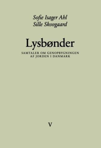 Sille Skovgaard (f. 1989), Sofie Isager Ahl (f. 1988): Lysbønder : samtaler om genopbygningen af jorden i Danmark