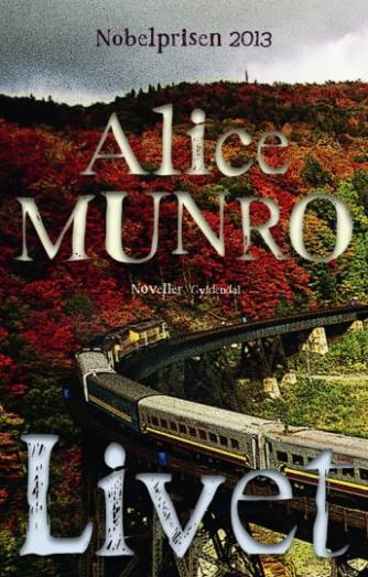 Alice Munro: Livet : noveller