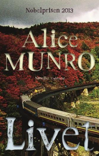 Alice Munro: Livet : noveller